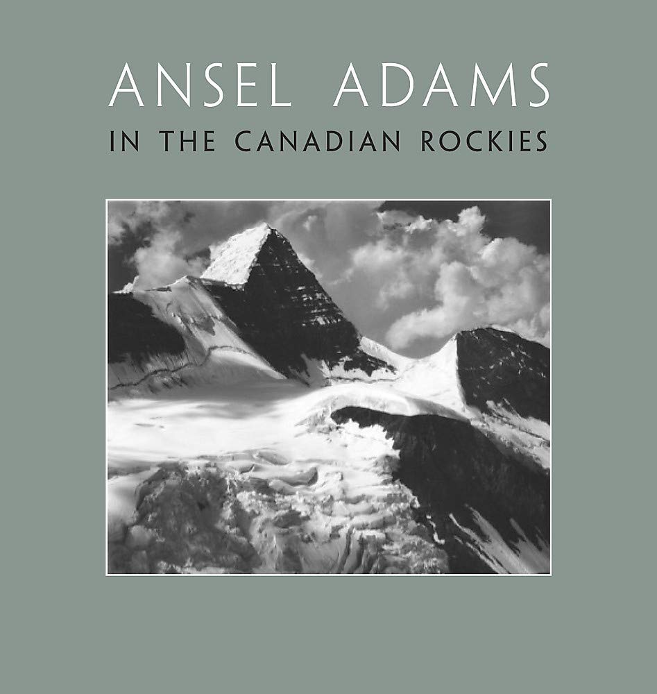 Ansel Adams in the Canadian Rockies Ansel Adams Gallery 
